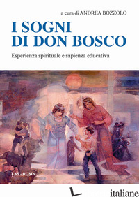 SOGNI DI DON BOSCO. ESPERIENZA SPIRITUALE E SAPIENZA EDUCATIVA (I) - BOZZOLO A. (CUR.)