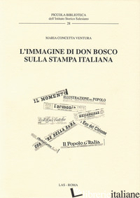 IMMAGINE DI DON BOSCO SULLA STAMPA ITALIANA (L') - VENTURA MARIA CONCETTA