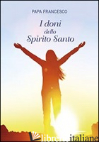 DONI DELLO SPIRITO SANTO (I) - FRANCESCO (JORGE MARIO BERGOGLIO)