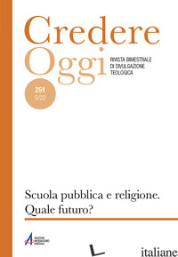 CREDEREOGGI. VOL. 251: SCUOLA PUBBLICA E RELIGIONE. QUALE FUTURO? - 