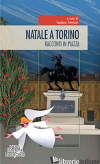 NATALE A TORINO. RACCONTI IN PIAZZA - TREVISAN T. (CUR.)