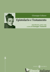 EPISTOLARIO E TESTAMENTO - CAFASSO GIUSEPPE; TUNINETTI G. (CUR.)
