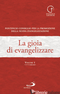 GIOIA DI EVANGELIZZARE (LA). VOL. 1 - PONTIFICIO CONSIGLIO PER LA FAMIGLIA (CUR.); PONTIFICIO CONSIGLIO PER LA PROMOZI