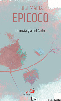 NOSTALGIA DEL PADRE (LA) - EPICOCO LUIGI MARIA