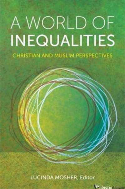 A WORLD OF INEQUALITIES: CHRISTIAN AND MULSIM PERSPECTIVES - MOSHER LUCINDA (CUR)