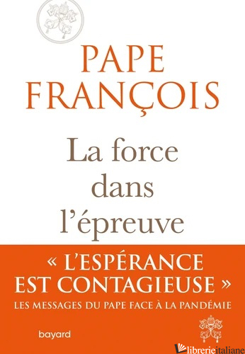 LA FORCE DANS L'EPREUVE (PANDEMIE - COVID19 - CORONAVIRUS) - PAPE FRANCOIS