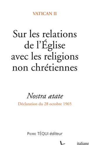 NOSTRA AETATE - SUR LES RELATIONS DE L'EGLISE AVEC LES RELIGIONS NON CHRETIENNES - CONCILE VATICAN II