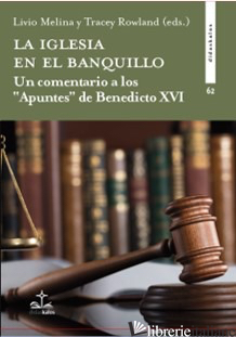 LA IGLESIA EN EL BANQUILLO - UN COMENTARIO A LOS APUNTES DE BENEDICTO XVI - MELINA LIVIO, ROWLAND TRAECY