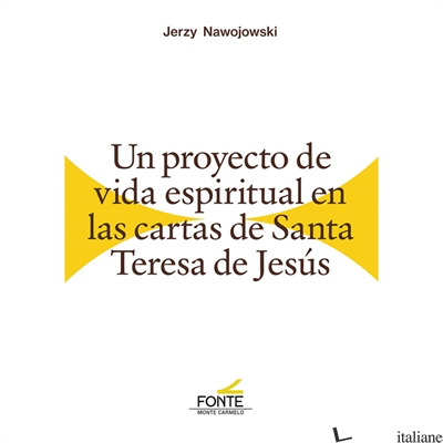 UN PROYECTO DE VIDA ESPIRITUAL EN LAS CARTAS DE SANTA TERESA DE JESUS - NAWOJOWSKI JERZY
