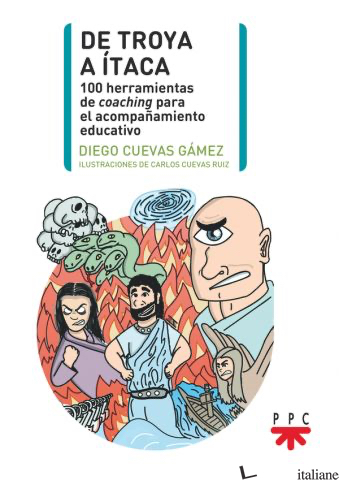 DE TROYA A ITACA-100 HERRAMIENTAS DE COACHING PARA EL ACOMPANAMIENTO EDUCATIVO - CUEVAS GAMEZ DIEGO