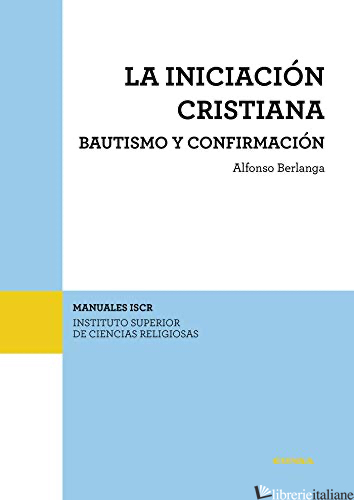 LA INICIACION CRISTIANA - BAUTISMO Y CONFIRMACION - BERLANGA GAONA