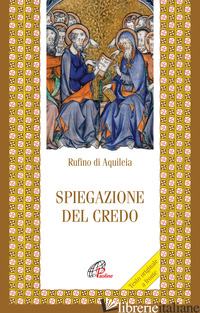 SPIEGAZIONE DEL CREDO - RUFINO DI AQUILEIA; PELIZZARI G. (CUR.)
