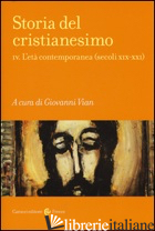 STORIA DEL CRISTIANESIMO. VOL. 4: L'ETA' CONTEMPORANEA (SECOLI XIX-XXI) - VIAN G. (CUR.)