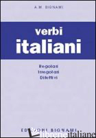 VERBI ITALIANI. REGOLARI, IRREGOLARI, DIFETTIVI (I) - BIGNAMI A. M.