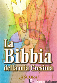 BIBBIA DELLA MIA CRESIMA (LA) - MAGGIONI B. (CUR.); VIVALDELLI G. (CUR.)
