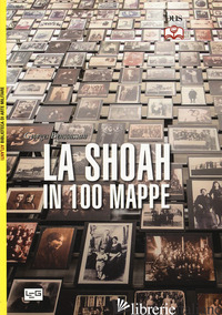SHOAH IN 100 MAPPE. LO STERMINIO DEGLI EBREI D'EUROPA, 1939-1945 (LA) - BENSOUSSAN GEORGES