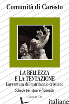 BELLEZZA E LA TENTAZIONE. L'AVVENTURA DEL MATRIMONIO CRISTIANO (LA) - COMUNITA' DI CARESTO (CUR.)