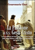 PASSIONE DI N. S. GESU' CRISTO (LA) - GLORI CESAREMARIA