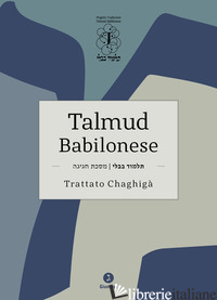 TALMUD BABILONESE. TRATTATO CHAGHIGA'. TESTO EBRAICO A FRONTE - DI SEGNI R. S. (CUR.)