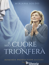 MIO CUORE TRIONFERA' (IL) - SOLDO MIRJANA