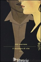 TESSITORE DI VITE (IL) - MARRONE TITTI