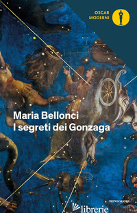 SEGRETI DEI GONZAGA (I) - BELLONCI MARIA
