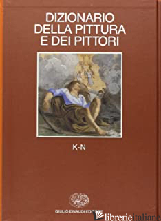 DIZIONARIO DELLA PITTURA E DEI PITTORI. VOL. 3: K-N - CASTELNUOVO E. (CUR.)