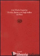 MUSICA, DANZE E RITI DEGLI INDIOS DEL PERU' - ARGUEDAS JOSE' M.; MELIS A. (CUR.)