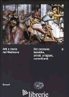 ARTI E STORIA NEL MEDIOEVO. VOL. 2: DEL COSTRUIRE: TECNICHE, ARTISTI, ARTIGIANI, - CASTELNUOVO E. (CUR.); SERGI G. (CUR.)