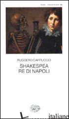 SHAKESPEA RE DI NAPOLI - CAPPUCCIO RUGGERO