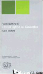 TEATRO INGLESE DEL NOVECENTO (IL) - BERTINETTI PAOLO