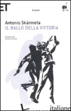 BALLO DELLA VITTORIA (IL) - SKARMETA ANTONIO