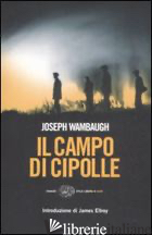 CAMPO DI CIPOLLE (IL) - WAMBAUGH JOSEPH