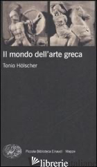 MONDO DELL'ARTE GRECA. EDIZ. ILLUSTRATA (IL) - HOLSCHER TONIO