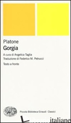 GORGIA. TESTO GRECO A FRONTE - PLATONE; TAGLIA A. (CUR.)