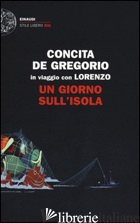 GIORNO SULL'ISOLA. IN VIAGGIO CON LORENZO (UN) - DE GREGORIO CONCITA