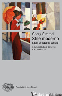 STILE MODERNO. SAGGI DI ESTETICA SOCIALE - SIMMEL GEORG; CARNEVALI B. (CUR.); PINOTTI A. (CUR.)