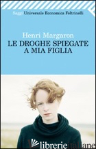 DROGHE SPIEGATE A MIA FIGLIA (LE) - MARGARON HENRI