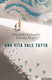 VITA VALE TUTTO (UNA) - COLOMBO GHERARDO; SEGRE LILIANA