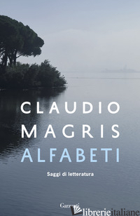 ALFABETI. SAGGI DI LETTERATURA - MAGRIS CLAUDIO