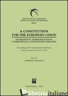 CONSTITUTION FOR THE EUROPEAN UNION. SOVEREIGNTY, REPRESENTATION, COMPETENCES, C - MORELLI U. (CUR.)