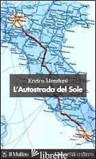 AUTOSTRADA DEL SOLE (L') - MENDUNI ENRICO