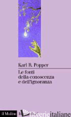 FONTI DELLA CONOSCENZA E DELL'IGNORANZA (LE) - POPPER KARL R.