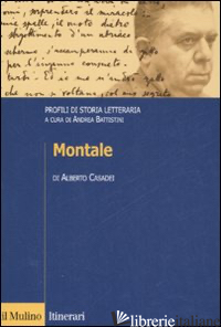MONTALE. PROFILI DI STORIA LETTERARIA - CASADEI ALBERTO