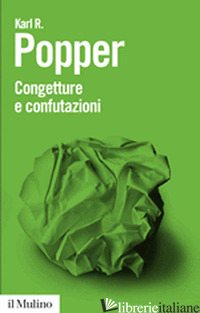 CONGETTURE E CONFUTAZIONI. LO SVILUPPO DELLA CONOSCENZA SCIENTIFICA - POPPER KARL R.