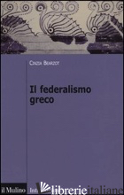 FEDERALISMO GRECO (IL) - BEARZOT CINZIA