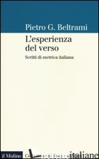 ESPERIENZA DEL VERSO. SCRITTI DI METRICA ITALIANA (L') - BELTRAMI PIETRO G.