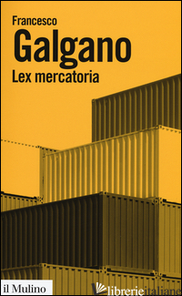 LEX MERCATORIA - GALGANO FRANCESCO