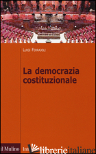 DEMOCRAZIA COSTITUZIONALE (LA) - FERRAJOLI LUIGI