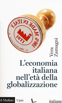 ECONOMIA ITALIANA NELL'ETA' DELLA GLOBALIZZAZIONE (L') - ZAMAGNI VERA